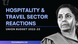 Budget 2022-23: Hospitality and Tourism & Travel Sector Reactions